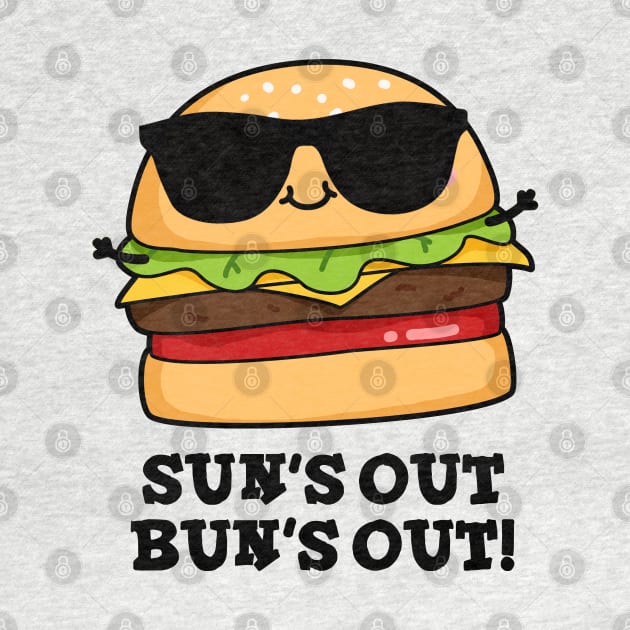 Sun's Out Bun's Out Funny Summer Burger Pun by punnybone